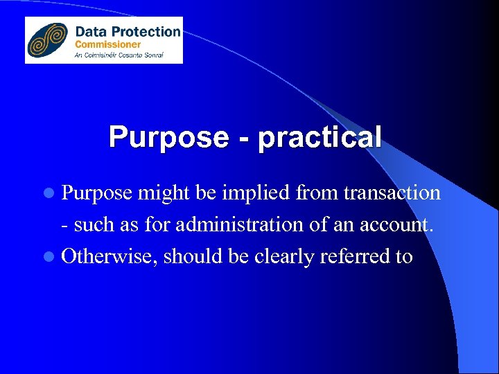 Purpose - practical l Purpose might be implied from transaction - such as for