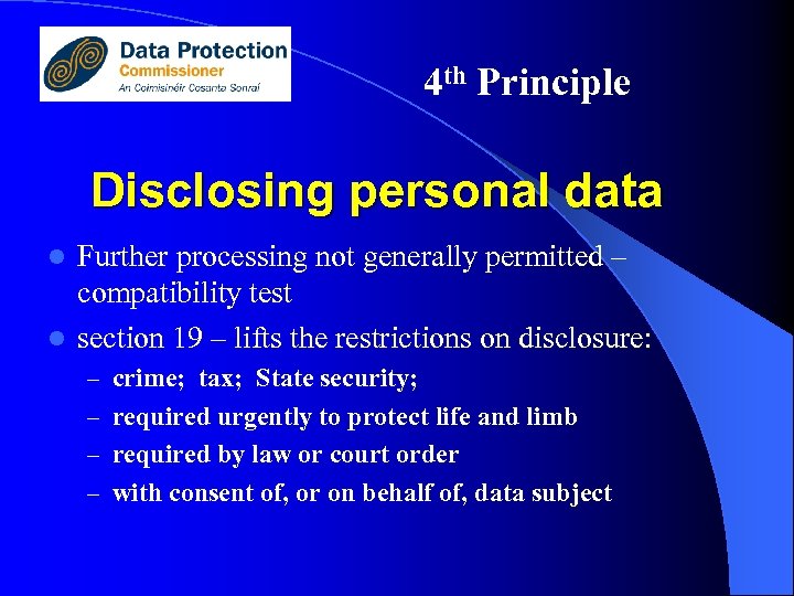 4 th Principle Disclosing personal data Further processing not generally permitted – compatibility test