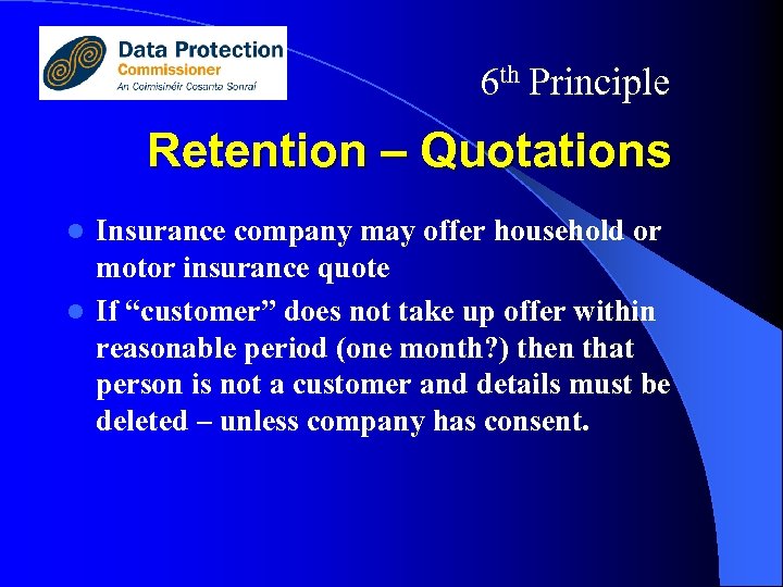 6 th Principle Retention – Quotations Insurance company may offer household or motor insurance