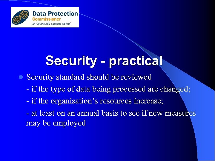 Security - practical l Security standard should be reviewed - if the type of