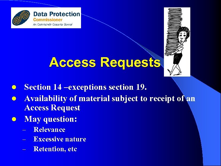 Access Requests Section 14 –exceptions section 19. l Availability of material subject to receipt