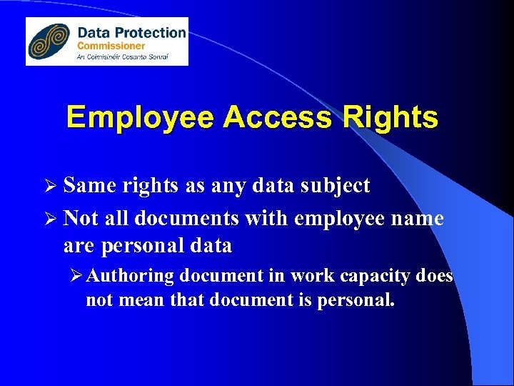 Employee Access Rights Ø Same rights as any data subject Ø Not all documents