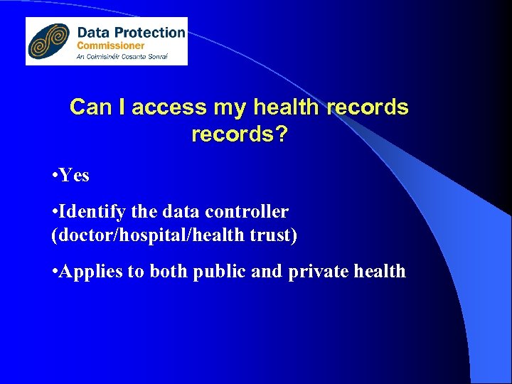 Can I access my health records? • Yes • Identify the data controller (doctor/hospital/health