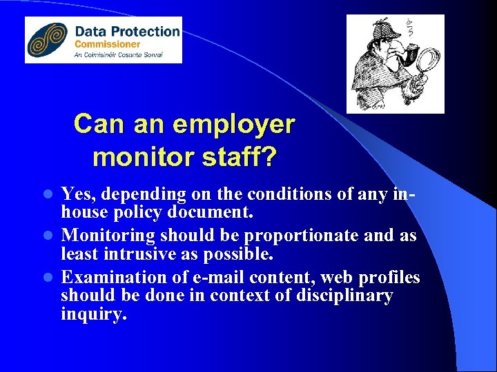 Can an employer monitor staff? Yes, depending on the conditions of any inhouse policy