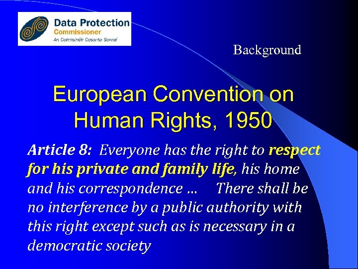 Background European Convention on Human Rights, 1950 Article 8: Everyone has the right to