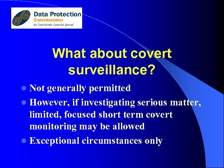 What about covert surveillance? l Not generally permitted l However, if investigating serious matter,