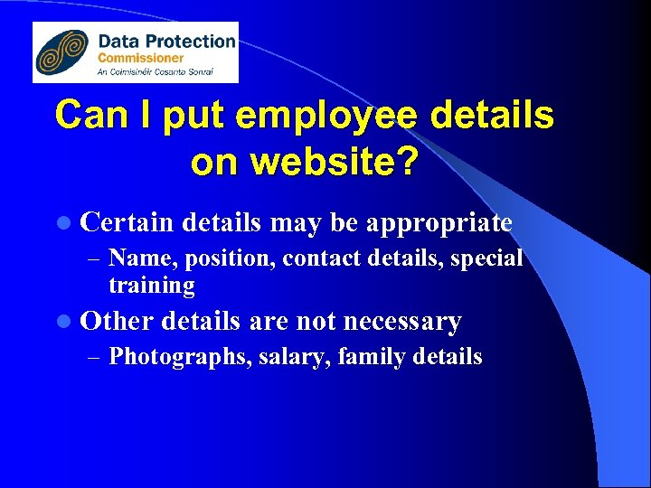 Can I put employee details on website? l Certain details may be appropriate –