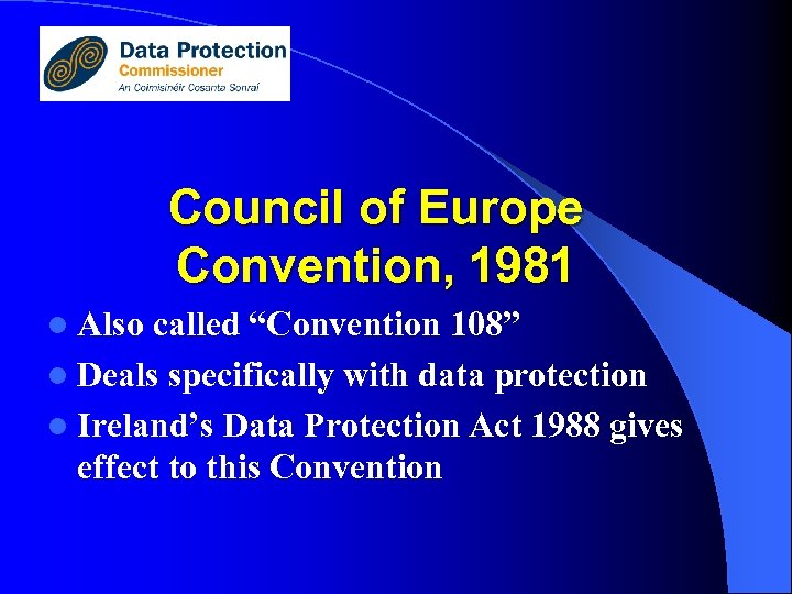 Council of Europe Convention, 1981 l Also called “Convention 108” l Deals specifically with