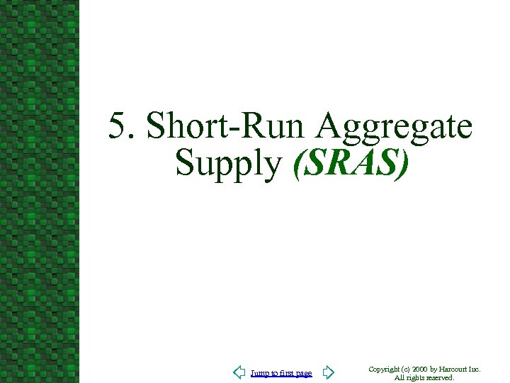 5. Short-Run Aggregate Supply (SRAS) Jump to first page Copyright (c) 2000 by Harcourt