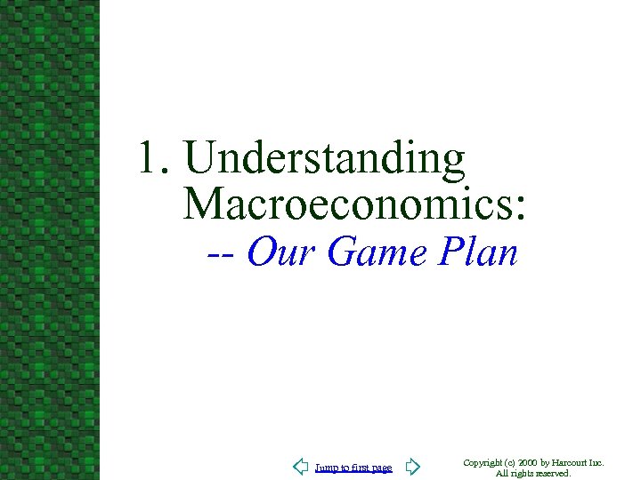 1. Understanding Macroeconomics: -- Our Game Plan Jump to first page Copyright (c) 2000