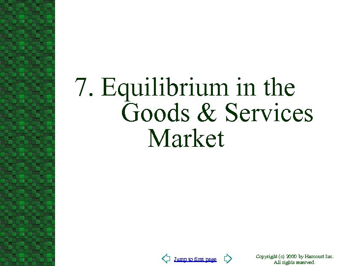 7. Equilibrium in the Goods & Services Market Jump to first page Copyright (c)