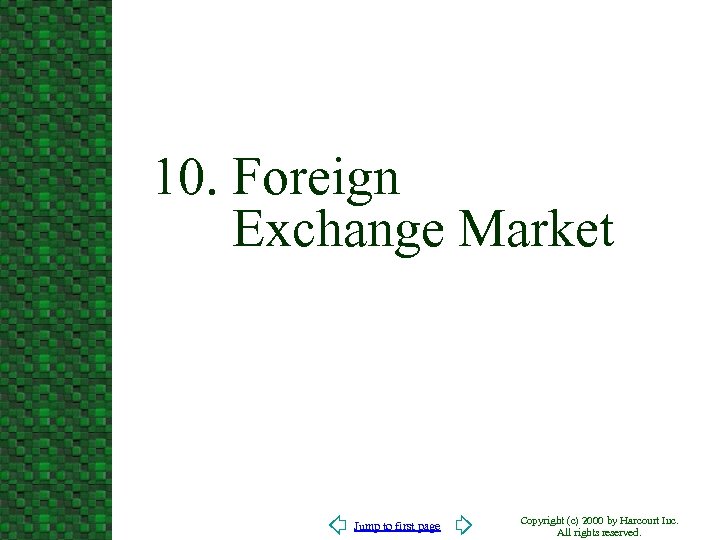 10. Foreign Exchange Market Jump to first page Copyright (c) 2000 by Harcourt Inc.