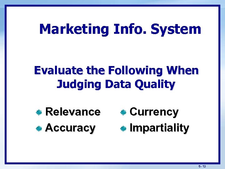 Marketing Info. System Evaluate the Following When Judging Data Quality Relevance Accuracy Currency Impartiality