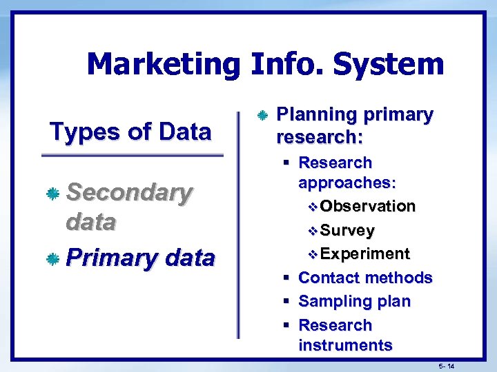 Marketing Info. System Types of Data Secondary data Primary data Planning primary research: §