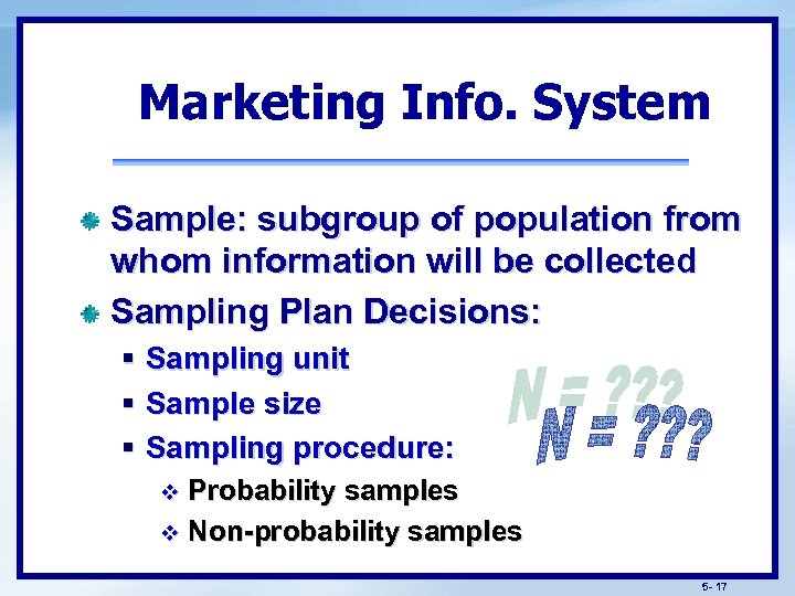 Marketing Info. System Sample: subgroup of population from whom information will be collected Sampling