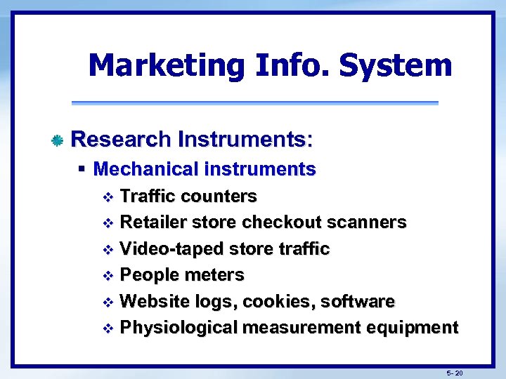 Marketing Info. System Research Instruments: § Mechanical instruments Traffic counters v Retailer store checkout
