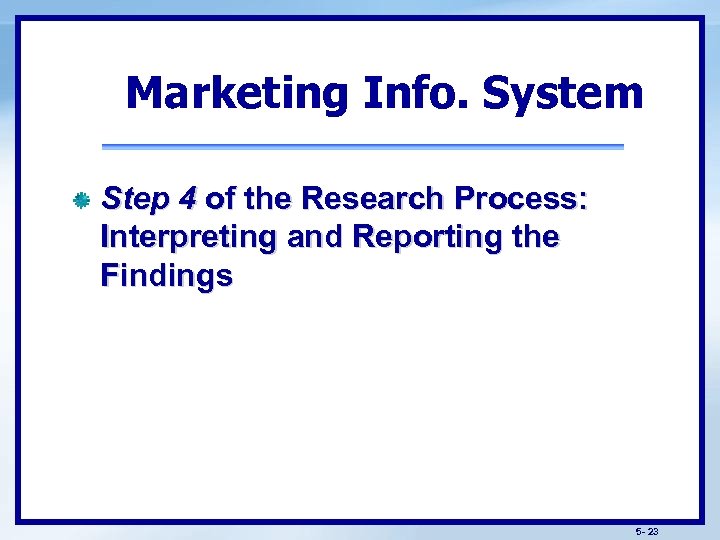 Marketing Info. System Step 4 of the Research Process: Interpreting and Reporting the Findings