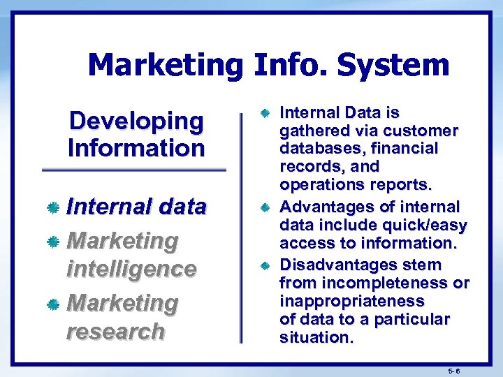 Marketing Info. System Developing Information Internal data Marketing intelligence Marketing research Internal Data is