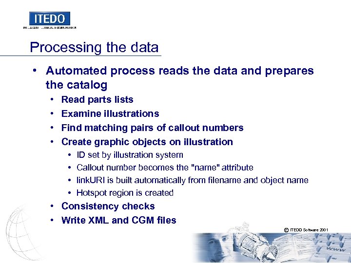Processing the data • Automated process reads the data and prepares the catalog •