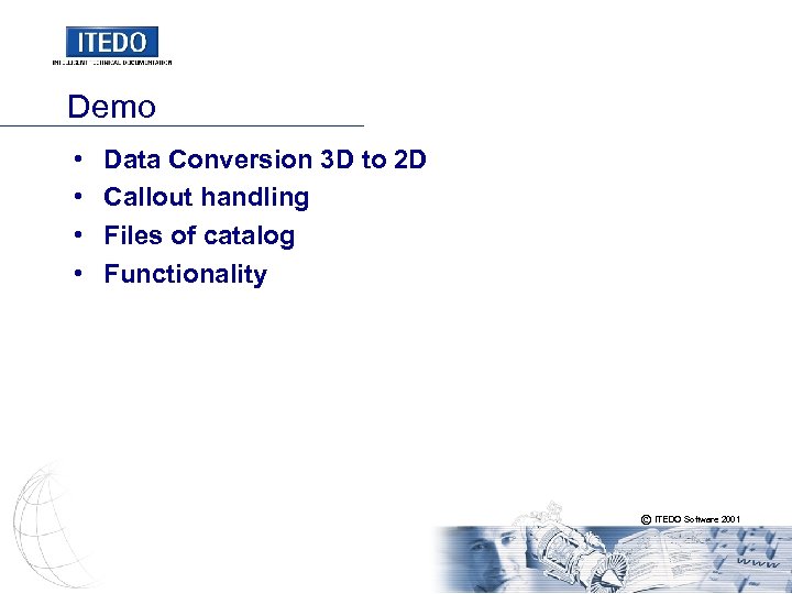 Demo • • Data Conversion 3 D to 2 D Callout handling Files of