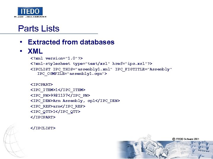 Parts Lists • Extracted from databases • XML <? xml version="1. 0"? > <?