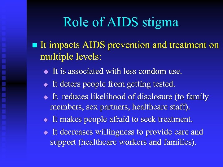 Role of AIDS stigma n It impacts AIDS prevention and treatment on multiple levels: