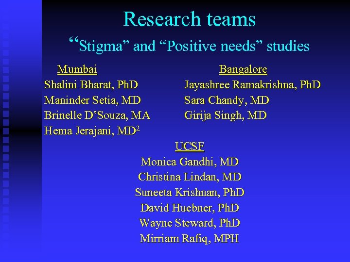 Research teams “Stigma” and “Positive needs” studies Mumbai Shalini Bharat, Ph. D Maninder Setia,
