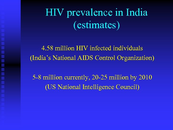 HIV prevalence in India (estimates) 4. 58 million HIV infected individuals (India’s National AIDS