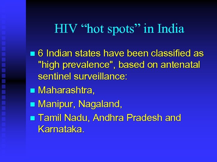 HIV “hot spots” in India 6 Indian states have been classified as 