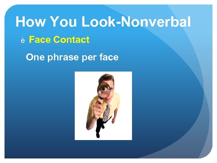 How You Look-Nonverbal è Face Contact One phrase per face 