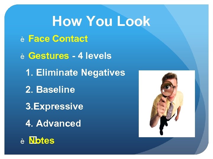 How You Look è Face Contact è Gestures - 4 levels 1. Eliminate Negatives