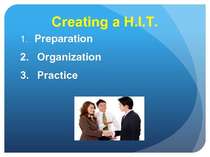 Creating a H. I. T. 1. Preparation 2. Organization 3. Practice 