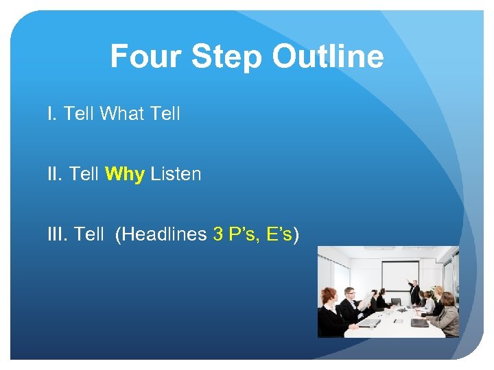 Four Step Outline I. Tell What Tell II. Tell Why Listen III. Tell (Headlines