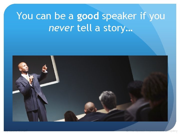 You can be a good speaker if you never tell a story… By Laurie