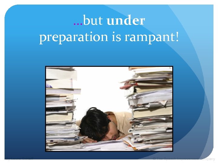 …but under preparation is rampant! By Laurie Schloff © The Speech Improvement Company 