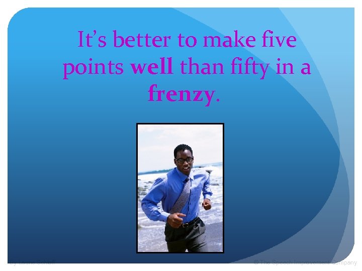 It’s better to make five points well than fifty in a frenzy. By Laurie
