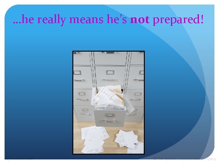 …he really means he’s not prepared! By Laurie Schloff © The Speech Improvement Company