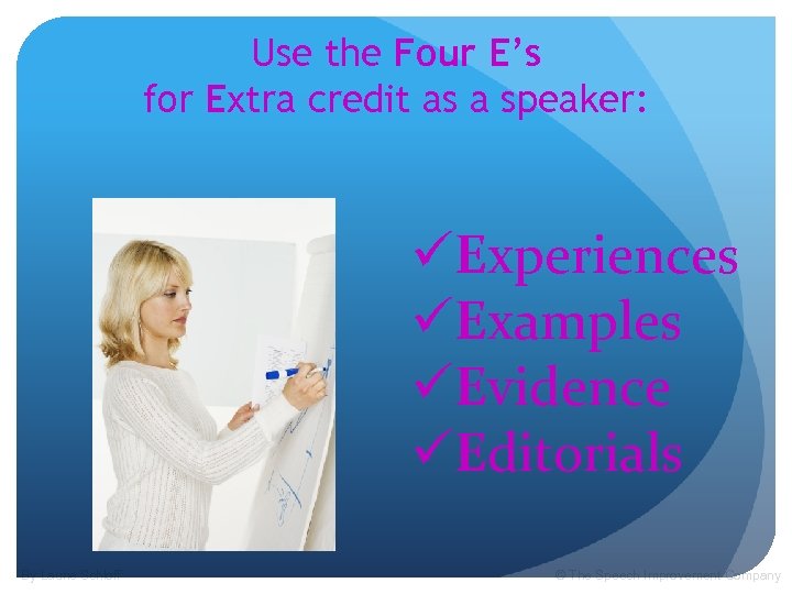 Use the Four E’s for Extra credit as a speaker: üExperiences üExamples üEvidence üEditorials