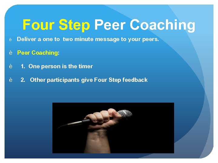 Four Step Peer Coaching è Deliver a one to two minute message to your