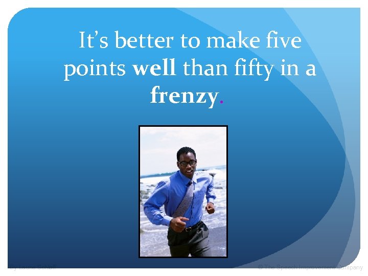 It’s better to make five points well than fifty in a frenzy. By Laurie