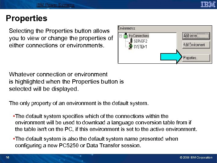 IBM Power Systems Properties Selecting the Properties button allows you to view or change