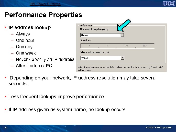 IBM Power Systems Performance Properties • IP address lookup – – – Always One