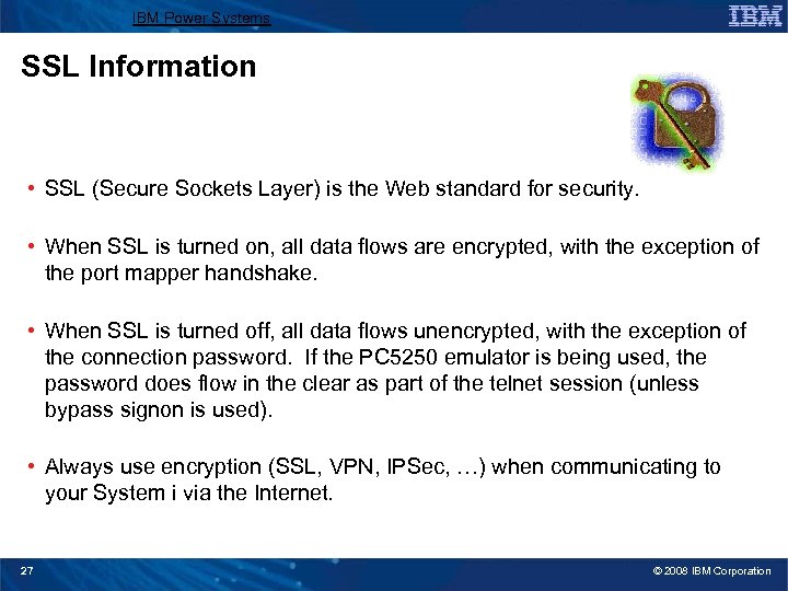 IBM Power Systems SSL Information • SSL (Secure Sockets Layer) is the Web standard