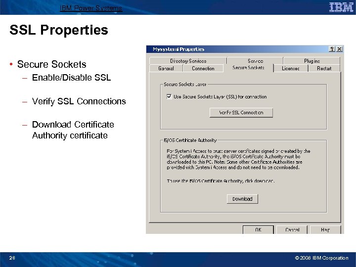 IBM Power Systems SSL Properties • Secure Sockets – Enable/Disable SSL – Verify SSL