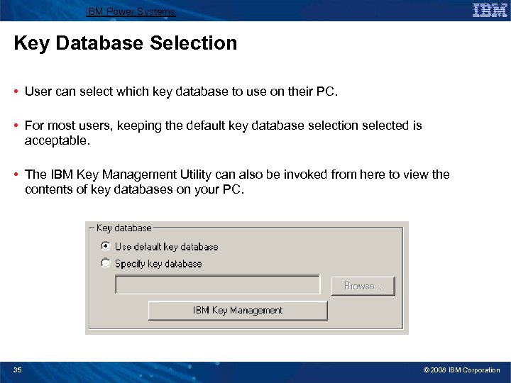 IBM Power Systems Key Database Selection • User can select which key database to