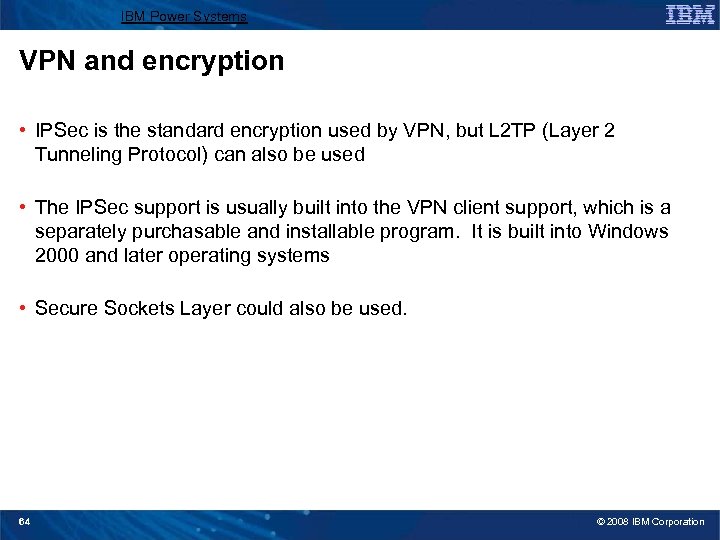 IBM Power Systems VPN and encryption • IPSec is the standard encryption used by