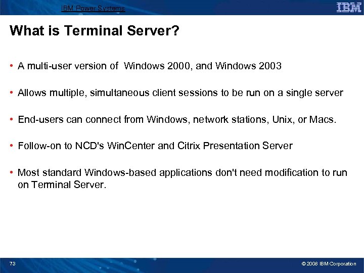 IBM Power Systems What is Terminal Server? • A multi-user version of Windows 2000,