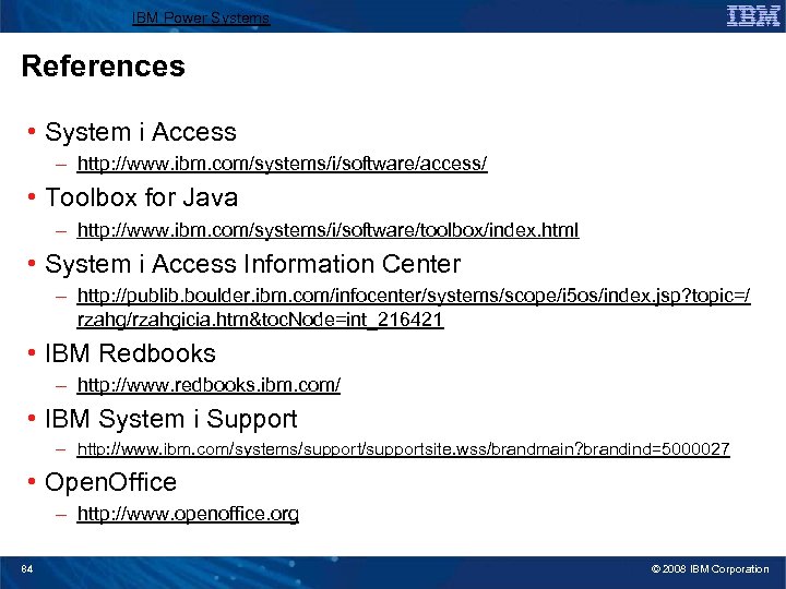 IBM Power Systems References • System i Access – http: //www. ibm. com/systems/i/software/access/ •