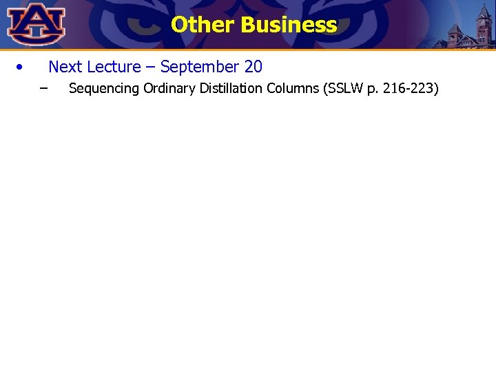 Other Business • Next Lecture – September 20 – Sequencing Ordinary Distillation Columns (SSLW