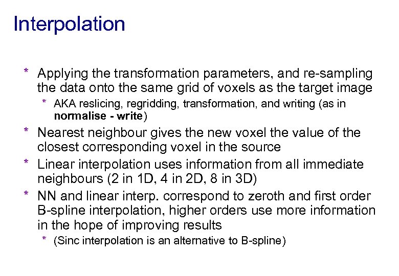 Interpolation * Applying the transformation parameters, and re-sampling the data onto the same grid